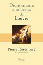 Couverture du livre « Dictionnaire amoureux ; du Louvre » de Pierre Rosenberg aux éditions Plon