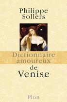 Couverture du livre « Dictionnaire amoureux : de Venise » de Philippe Sollers aux éditions Plon