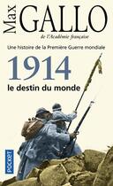 Couverture du livre « 1914, le destin du monde ; une histoire de la Première Guerre mondiale » de Max Gallo aux éditions Pocket