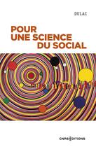 Couverture du livre « Pour une science du social : pour une intelligence indisciplinée des mondes humains » de Dulac aux éditions Cnrs