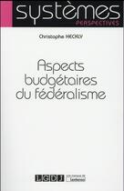 Couverture du livre « Aspects budgétaires du fédéralisme » de Christophe Heckly aux éditions Lgdj