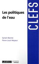 Couverture du livre « Les politiques de l'eau » de Sylvain Barone et Pierre-Louis Mayaux aux éditions Lgdj