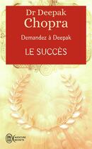 Couverture du livre « Demandez à Deepak t.6 ; le succès » de Deepak Chopra aux éditions J'ai Lu