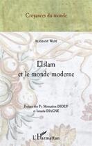 Couverture du livre « L'Islam et le monde moderne » de Alassane Wade aux éditions L'harmattan