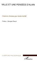 Couverture du livre « Mille et une pensées d'alain ; citations choisies par andré augé » de Andre Auge aux éditions Editions L'harmattan