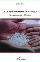 Couverture du livre « Le développement en Afrique ; un devoir pour les africains » de Ignace Gnan aux éditions Editions L'harmattan