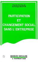 Couverture du livre « Participation et changement social dans l'entreprise » de Dominique Martin aux éditions Editions L'harmattan