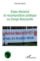 Couverture du livre « Enjeu électoral et recomposition politique au Congo-Brazzaville » de Etanislas Ngodi aux éditions Editions L'harmattan