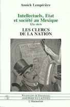 Couverture du livre « Intellectuels, Etat et société au Mexique XXe siècle ; les clercs de la nation » de Annick Lemperiere aux éditions L'harmattan