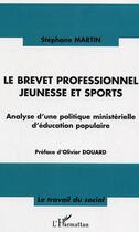 Couverture du livre « Le brevet professionnel jeunesse et sport : Analyse d'une politique ministérielle d'éducation populaire » de Stephane Martin aux éditions Editions L'harmattan