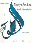 Couverture du livre « Calligraphie arabe ; dans le sillon du calame » de Lassaad Metoui aux éditions Editions L'harmattan