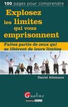 Couverture du livre « Explosez les limites qui vous empoisonnent ; faites partie de ceux qui se liberent de leurs limites » de Daniel Allemann aux éditions Gualino Editeur