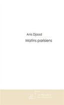 Couverture du livre « Matins parisiens » de Djaad-A aux éditions Editions Le Manuscrit