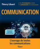 Couverture du livre « Communication ; l'ouvrage de toutes les communications » de Thierry Libaert aux éditions Vuibert