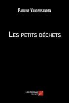 Couverture du livre « Les petits dechets » de Vandersanden Pauline aux éditions Editions Du Net