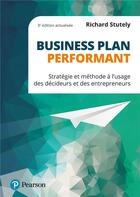 Couverture du livre « Business plan performant : stratégie et méthode à l'usage des décideurs et des entrepreneurs (3e édition) » de Richard Stutely aux éditions Pearson