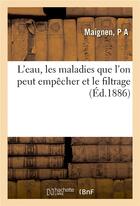 Couverture du livre « L'eau, les maladies que l'on peut empecher et le filtrage » de Maignen P A aux éditions Hachette Bnf