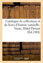 Couverture du livre « Catalogue de collections et de livres d'histoire naturelle. vente, hotel drouot » de Emile Deyrolle aux éditions Hachette Bnf