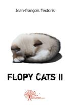 Couverture du livre « Flopy cats ii » de Jean-Francois Textor aux éditions Edilivre