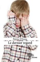 Couverture du livre « Le dernier regard » de Patrice D'Anna aux éditions Edilivre