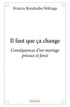 Couverture du livre « Il faut que ça change » de Francis Rondouba Nekinga aux éditions Edilivre