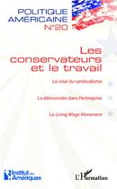 Couverture du livre « Politique américaine t.20 ; les conservateurs et le travail ; la crise du syndicalisme ; la démocratie dans l'entreprise ; le linving wage movement » de  aux éditions L'harmattan