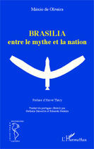 Couverture du livre « Brasilia entre le mythe et la nation » de Marcio De Oliveira aux éditions Editions L'harmattan