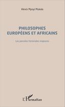 Couverture du livre « Philosophes européens et africains ; les pensées historiales majeures » de Alexis Mpoyi Mukala aux éditions Editions L'harmattan