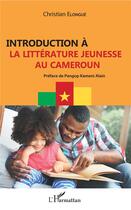 Couverture du livre « Introduction à la littérature jeunesse au Cameroun » de Elongue Christian aux éditions L'harmattan