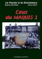 Couverture du livre « Ceux du maquis t.1 » de Pierre Louty et Beatrice Detivaud aux éditions La Veytizou