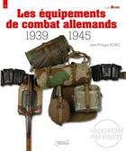 Couverture du livre « Les équipements de combat allemands 1939-1945 » de Jean-Philippe Borg aux éditions Histoire Et Collections