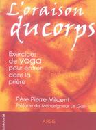 Couverture du livre « L'oraison du corps ; exercices de yoga pour entrer dans la priere » de Pierre Milcent et Le Gall aux éditions Arsis