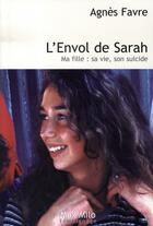 Couverture du livre « L'envol de Sarah ; ma fille : sa vie, son suicide » de Agnes Favre aux éditions Max Milo