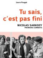 Couverture du livre « Tu sais, c'est pas fini ; Nicolas Sarkozy, premiers combats » de Laura Pouget aux éditions La Tengo