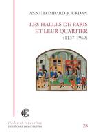 Couverture du livre « Les Halles de Paris et leur quartier (1137-1969) » de Anne Lombard-Jourdan aux éditions Ecole Nationale Des Chartes