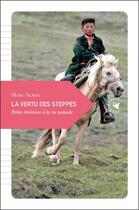 Couverture du livre « La vertu des steppes ; petite révérence à la vie nomade » de Marc Alaux aux éditions Transboreal