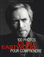 Couverture du livre « Clint Eastwood ; 100 photos pour comprendre » de Samuel Douhaire aux éditions L'editeur