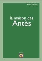Couverture du livre « La maison des Antès » de Anne Michel aux éditions L'editeur En Ligne