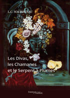 Couverture du livre « Les divas, les chamanes et le serpent à plumes » de L.C. Soubrenac aux éditions Les Editions Melibee