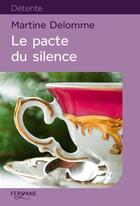 Couverture du livre « Le pacte du silence » de Martine Delomme aux éditions Feryane