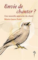 Couverture du livre « Envie de chanter : une nouvelle approche du chant » de Marie-Laure Potel aux éditions Desiris