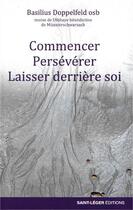 Couverture du livre « Commencer, persévérer, laisser derrière soi » de Basilius Doppelfeld aux éditions Saint-leger