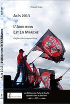 Couverture du livre « Alès 2013 ; l'abolition est en marche » de David Joly aux éditions Puits De Roulle