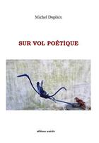 Couverture du livre « Sur vol poétique » de Michel Duplaix aux éditions Unicite