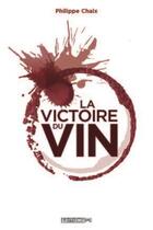 Couverture du livre « La victoire du vin » de Philippe Chaix aux éditions Pc
