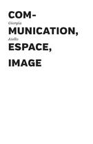 Couverture du livre « Communication, espace, image » de Aiello Giorgia aux éditions Les Presses Du Reel