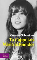 Couverture du livre « Tu t'appelais Maria Schneider » de Vanessa Schneider aux éditions Libra Diffusio
