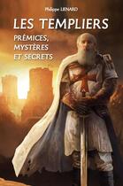 Couverture du livre « Les templiers : prémices, mystères et secrets » de Philippe Lienard aux éditions Code9