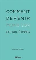 Couverture du livre « Comment devenir moins con en dix etapes » de Delval Quentin aux éditions Hors D'atteinte