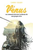 Couverture du livre « Vénus ou comment devenir la déese de son propre rêve » de Carine Viguier aux éditions Editions Maia